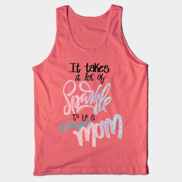 It takes a lot of sparkle to be a single mom Tank Top by LHaynes2020